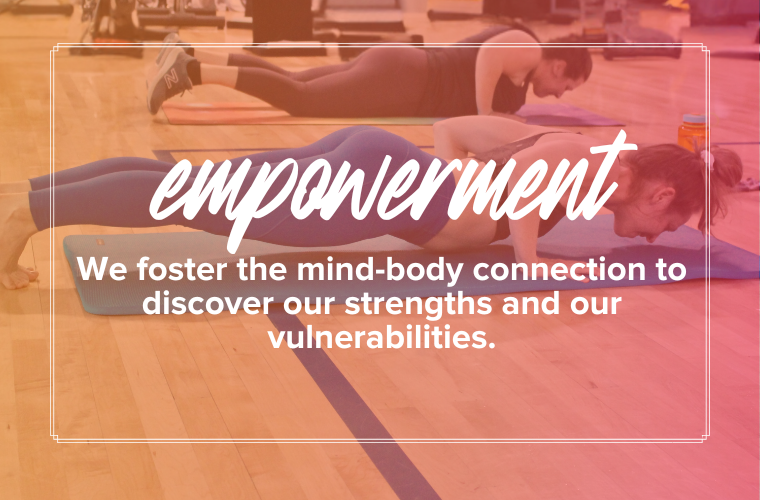 empowerment: We foster the mind-body connection to discover our strengths and our vulnerabilities. Two women holding in a plank position.